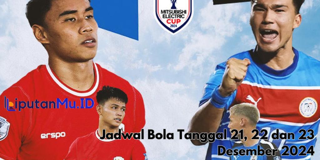 Jadwal Bola Tanggal 21, 22 dan 23 Desember 2024
