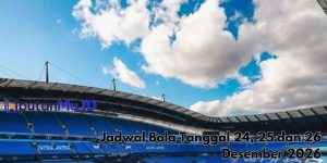 Jadwal Bola Tanggal 24, 25 dan 26 Desember 2026