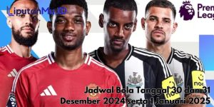 Jadwal Bola Tanggal 30 dan 31 Desember 2024 serta 1 Januari 2025