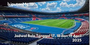 Jadwal Bola Tanggal 17, 18 dan 19 April 2025