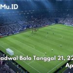 Jadwal Bola Tanggal 21, 22 dan 23 April 2025